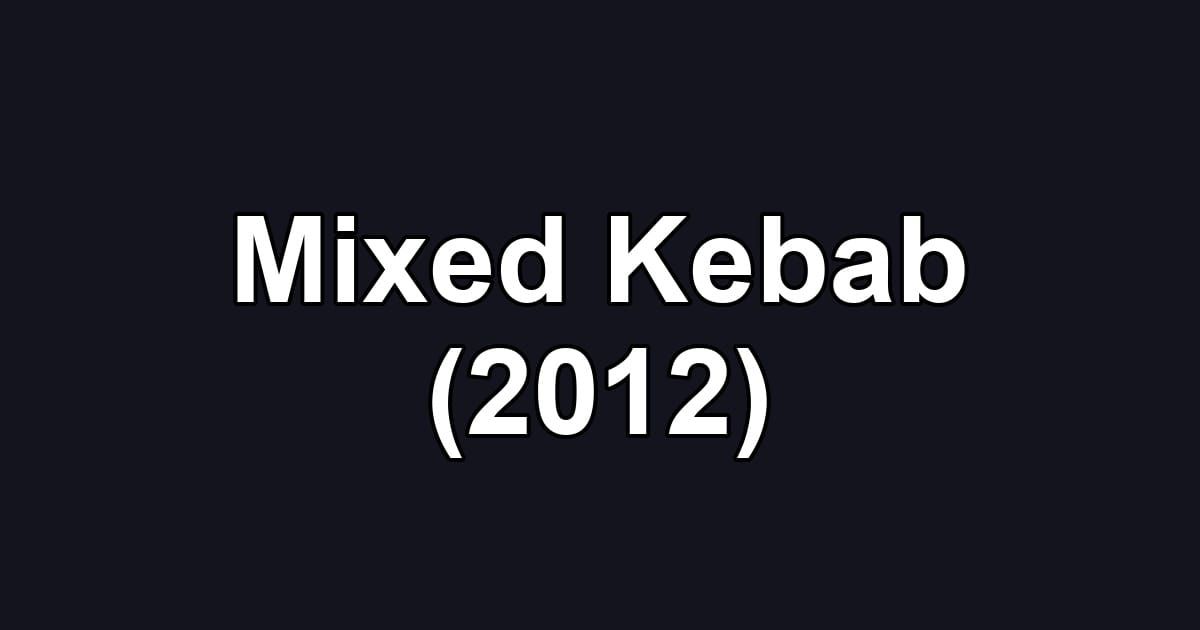 Mixed Kebab (2012)