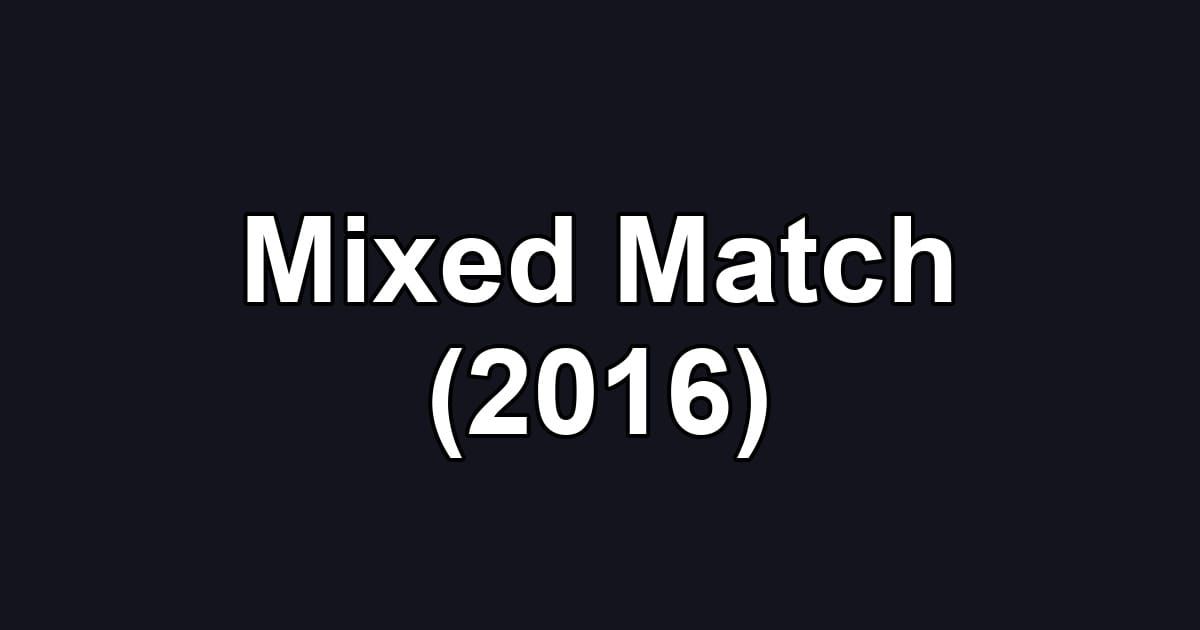 Mixed Match (2016)