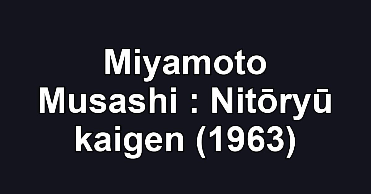 Miyamoto Musashi : Nitōryū kaigen (1963)