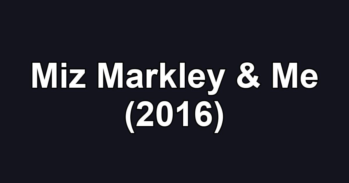 Miz Markley & Me (2016)