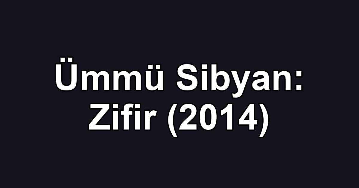 Ümmü Sibyan: Zifir (2014)