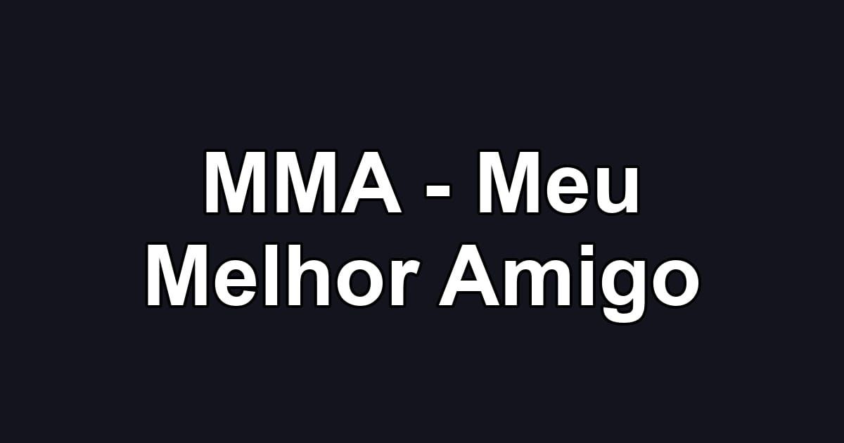 MMA - Meu Melhor Amigo