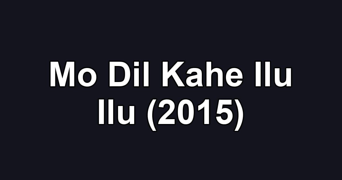 Mo Dil Kahe Ilu Ilu (2015)
