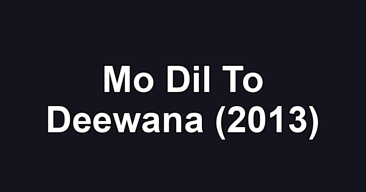 Mo Dil To Deewana (2013)