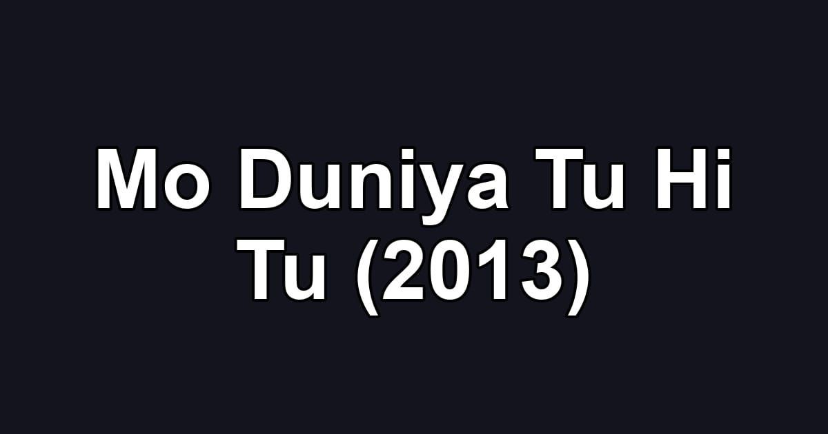 Mo Duniya Tu Hi Tu (2013)