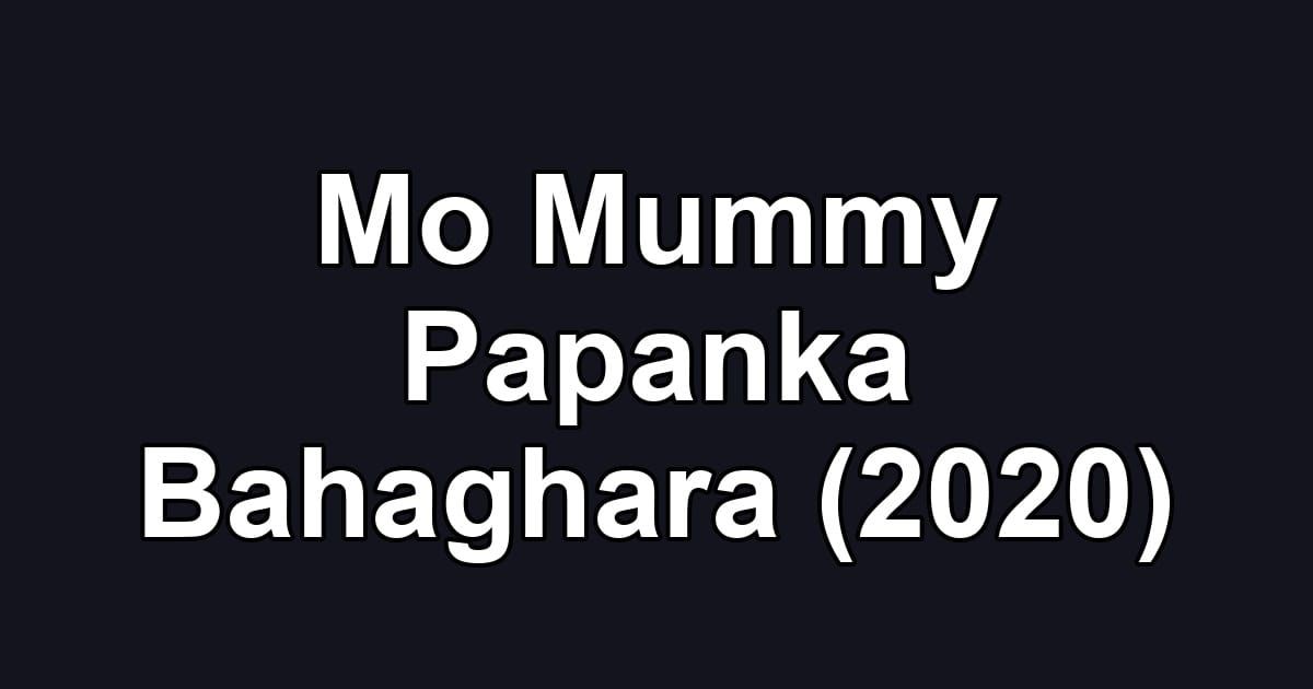 Mo Mummy Papanka Bahaghara (2020)