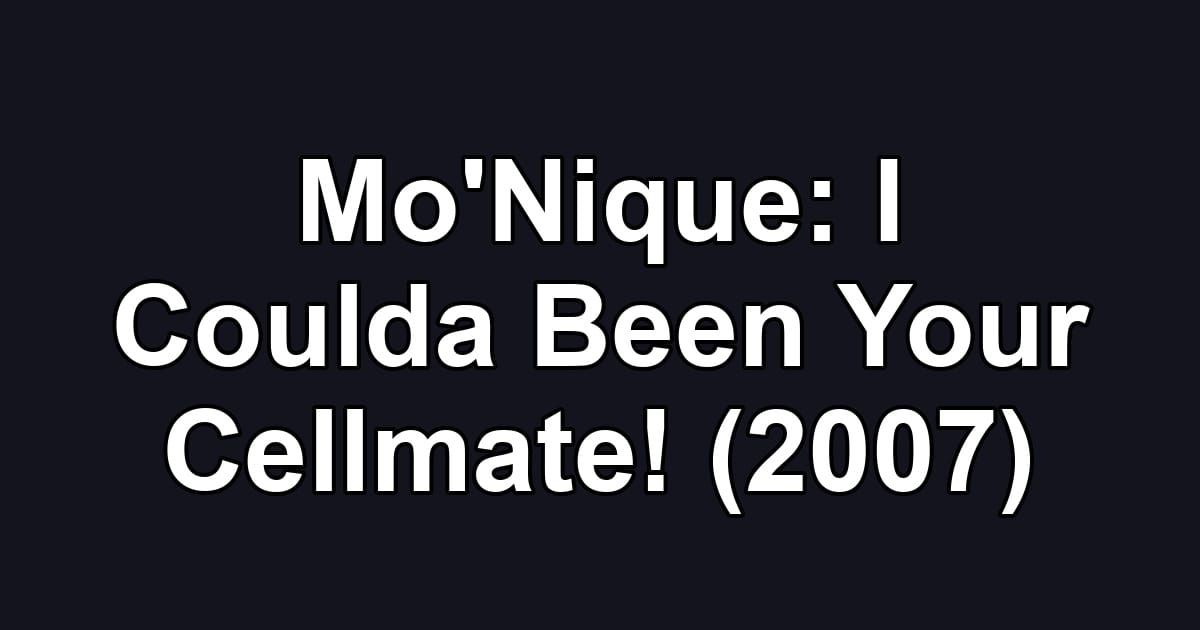 Mo'Nique: I Coulda Been Your Cellmate! (2007)