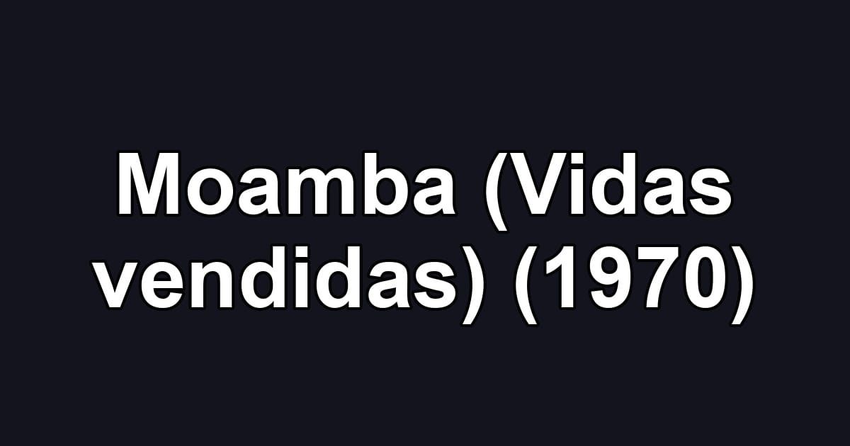 Moamba (Vidas vendidas) (1970)