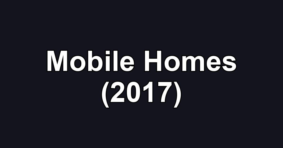 Mobile Homes (2017)