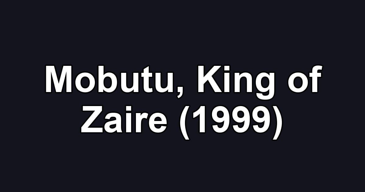 Mobutu, King of Zaire (1999)