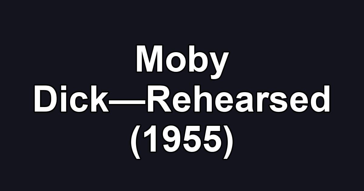 Moby Dick—Rehearsed (1955)