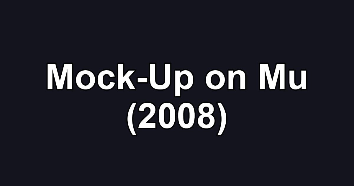 Mock-Up on Mu (2008)
