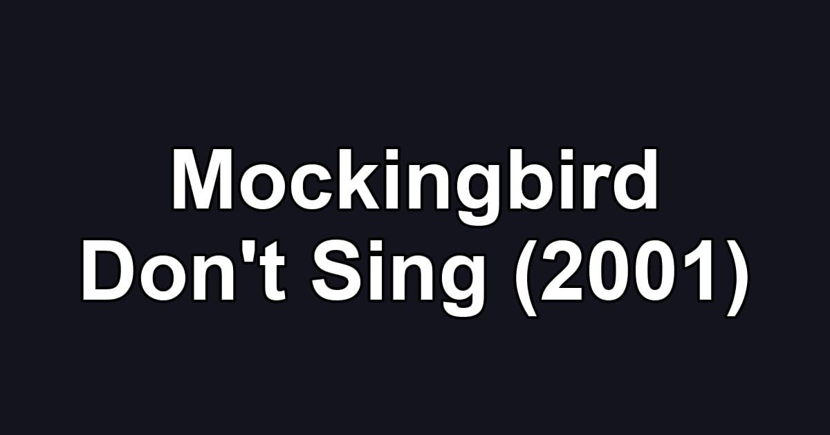 Mockingbird Don't Sing (2001)