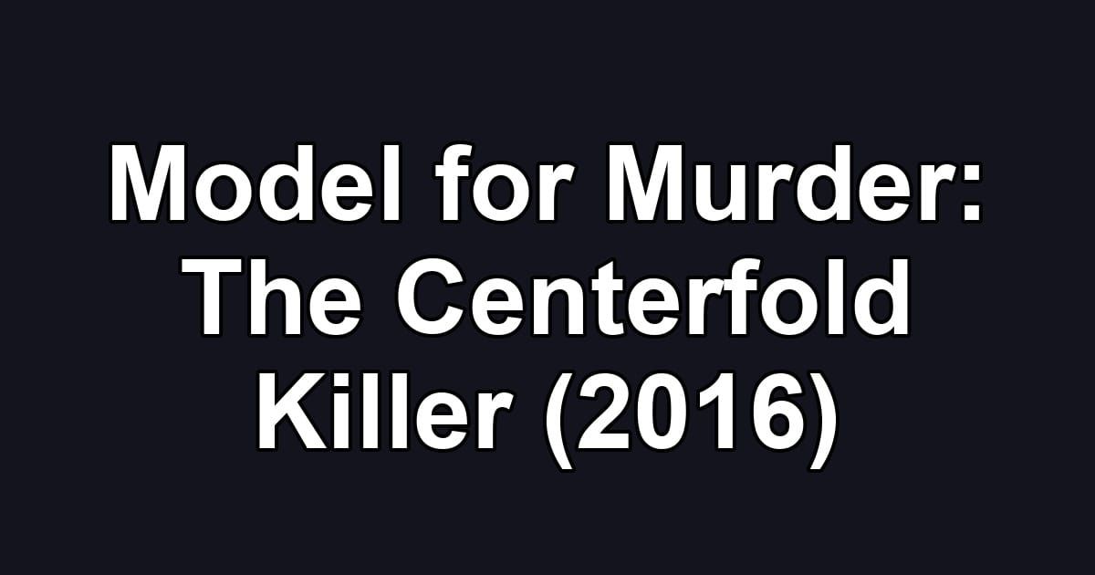 Model for Murder: The Centerfold Killer (2016)