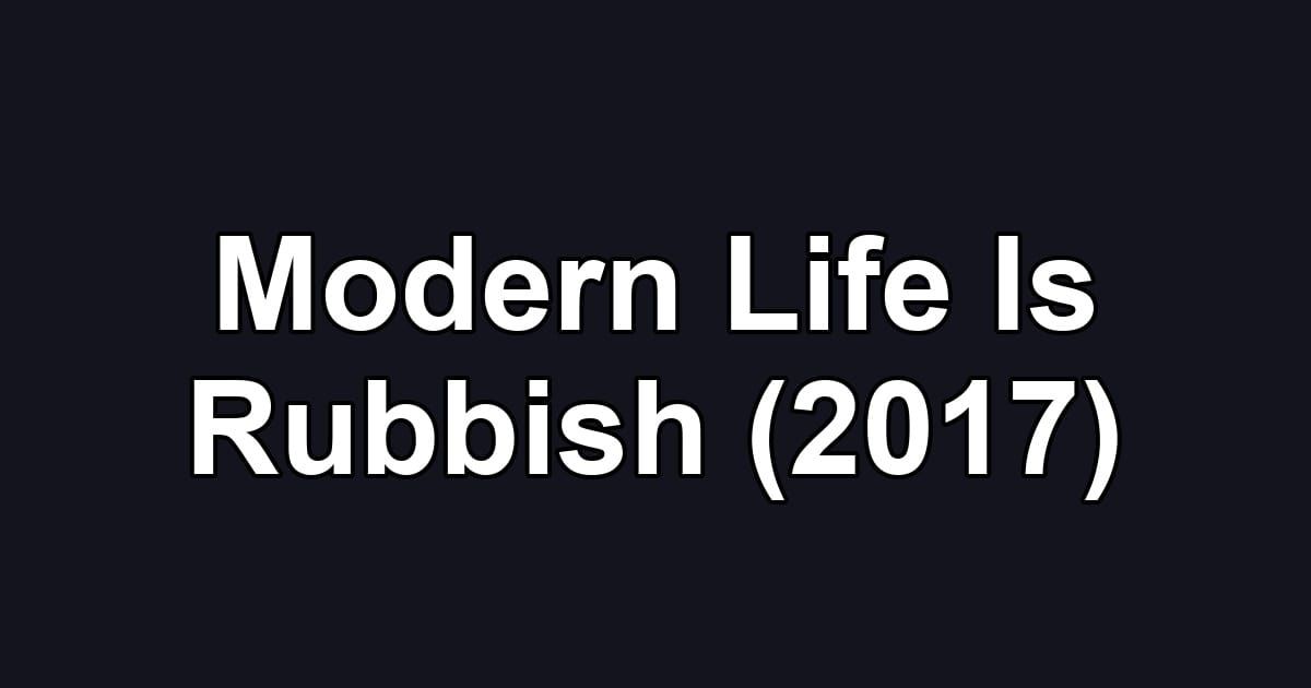 Modern Life Is Rubbish (2017)