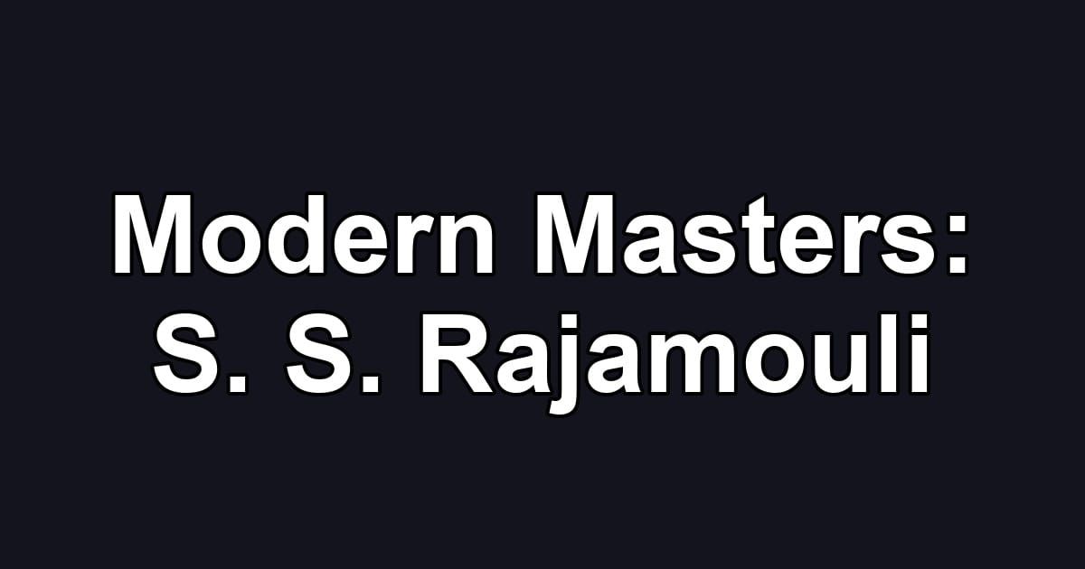 Modern Masters: S. S. Rajamouli