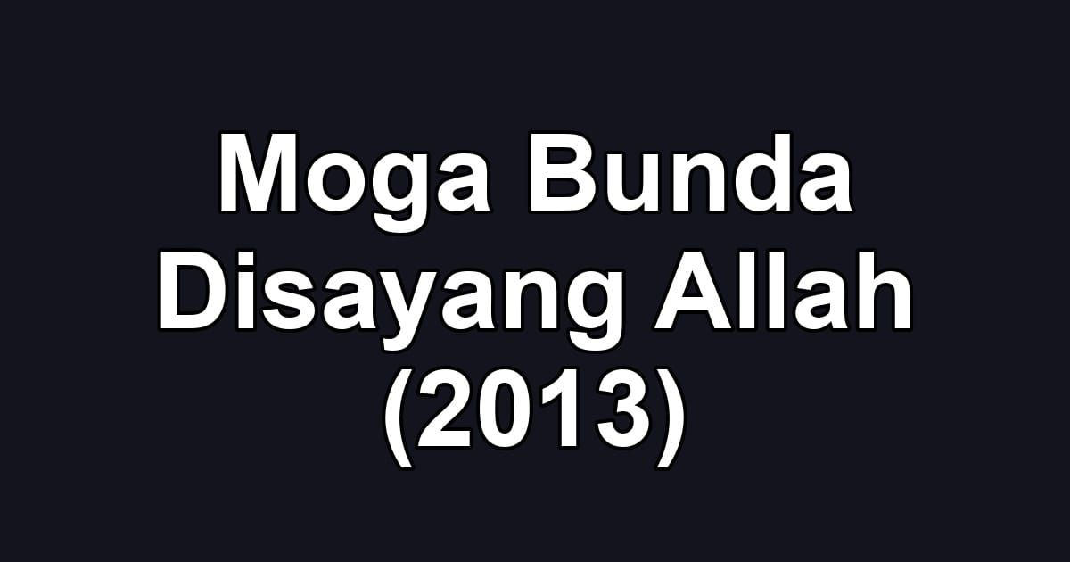 Moga Bunda Disayang Allah (2013)