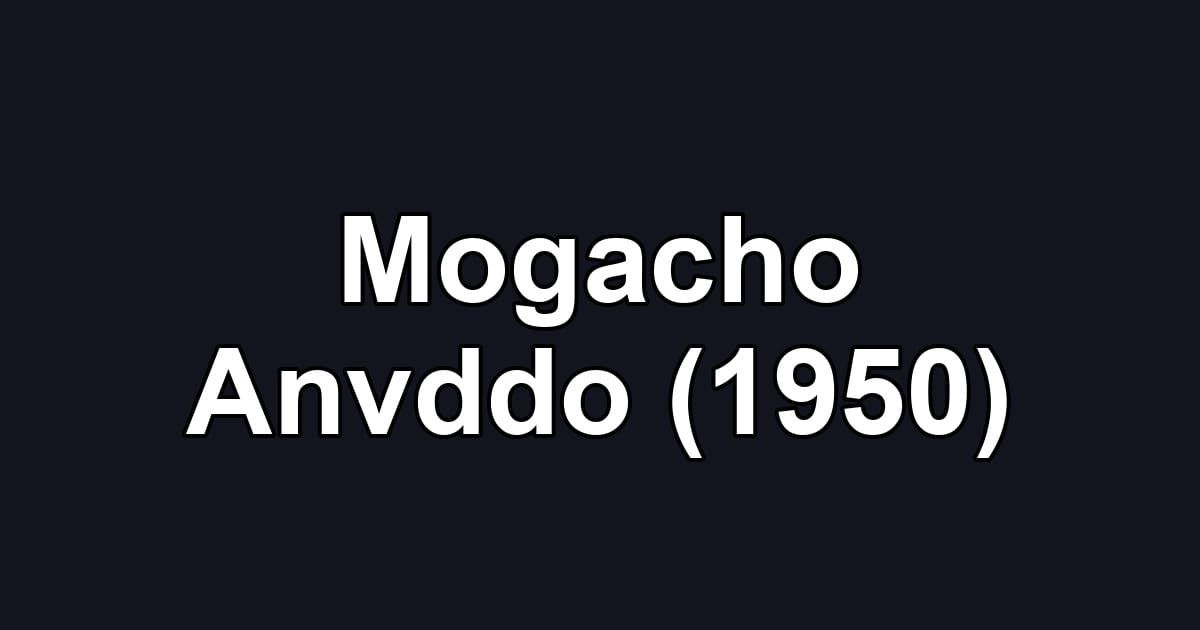 Mogacho Anvddo (1950)