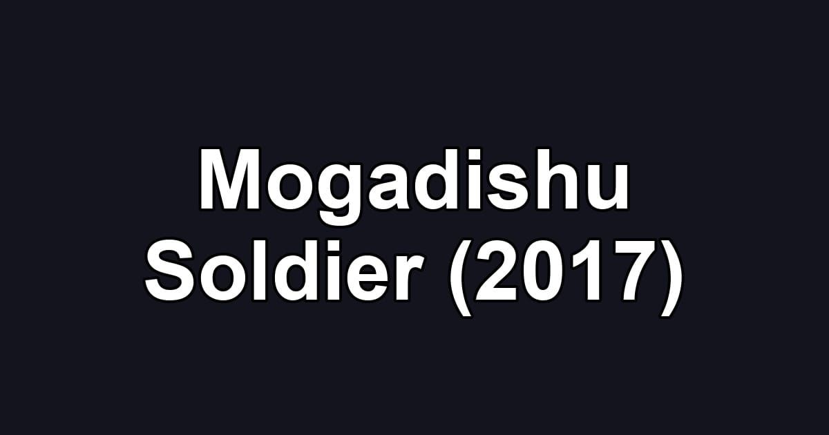 Mogadishu Soldier (2017)