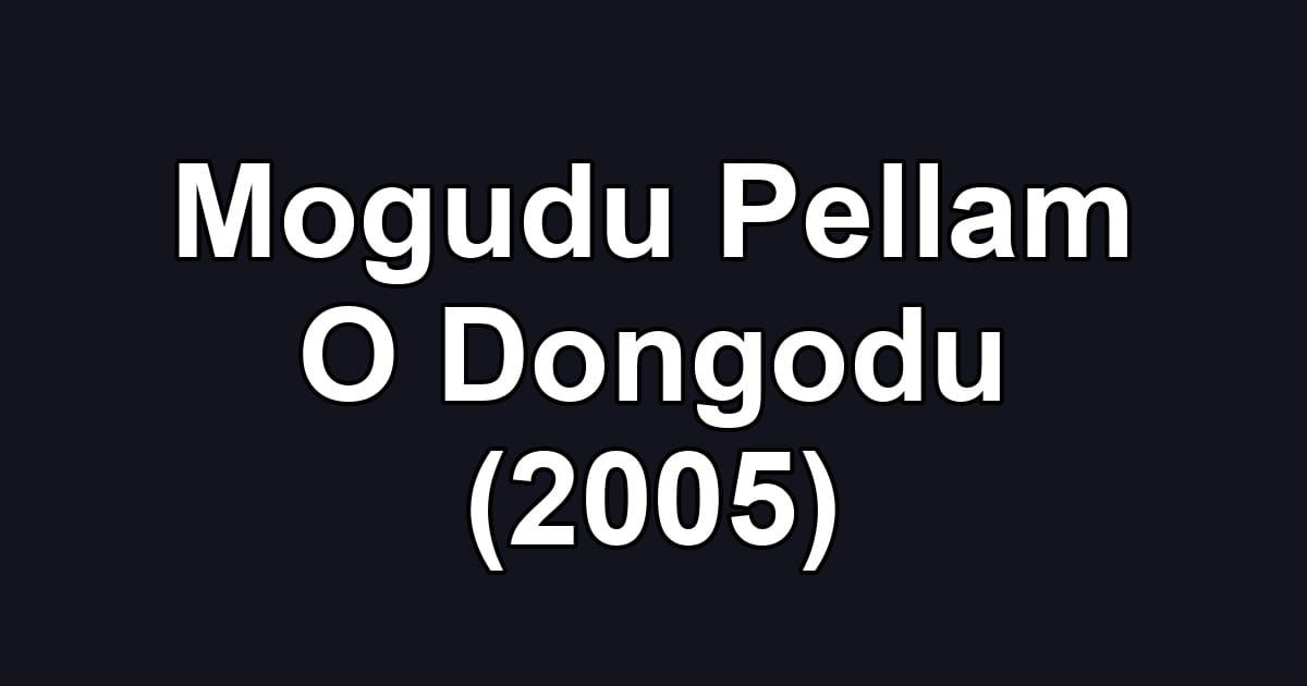 Mogudu Pellam O Dongodu (2005)