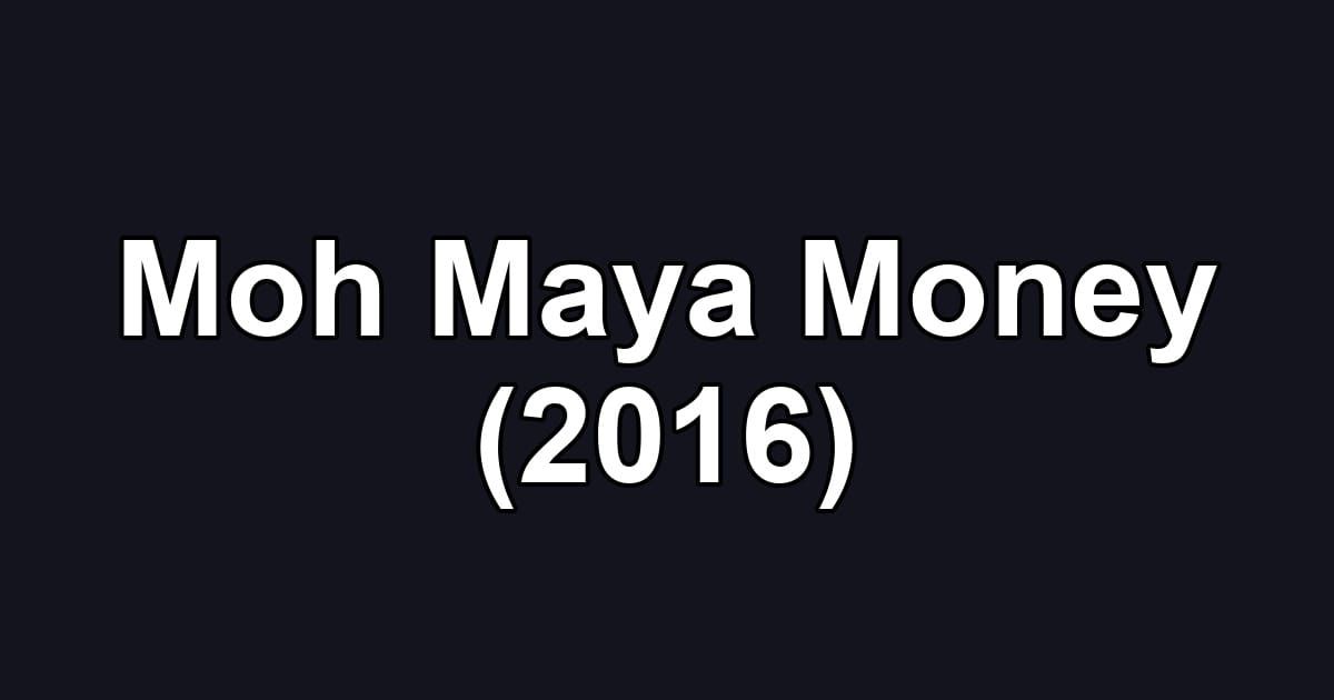 Moh Maya Money (2016)