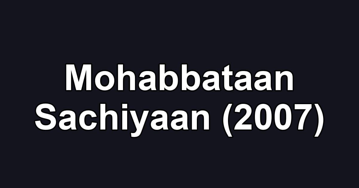 Mohabbataan Sachiyaan (2007)