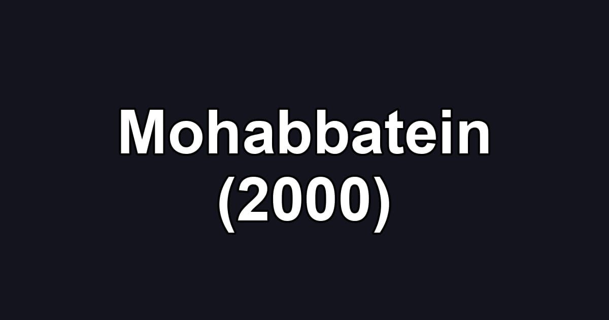 Mohabbatein (2000)
