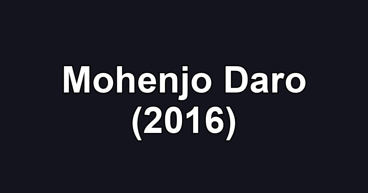 Mohenjo Daro (2016)
