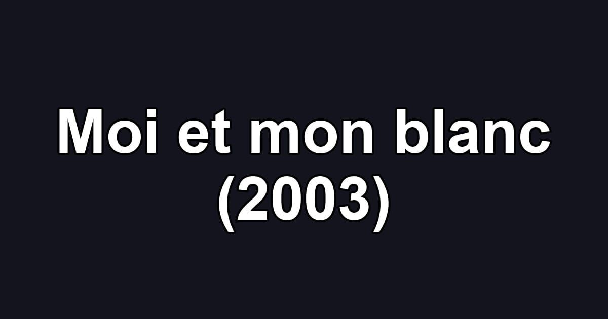Moi et mon blanc (2003)