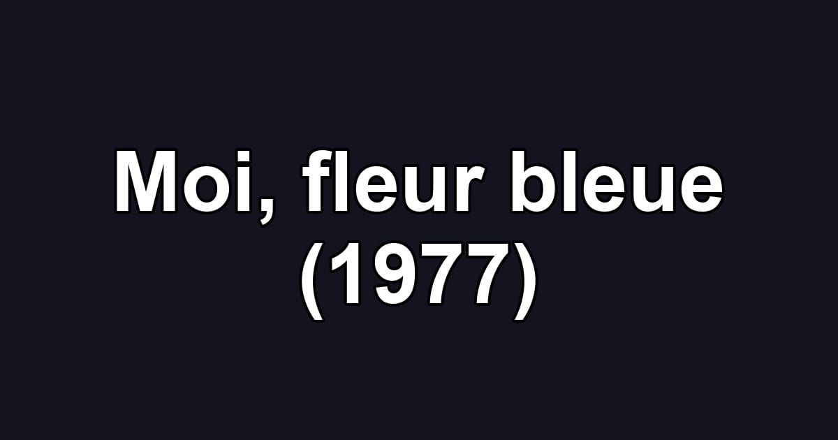 Moi, fleur bleue (1977)