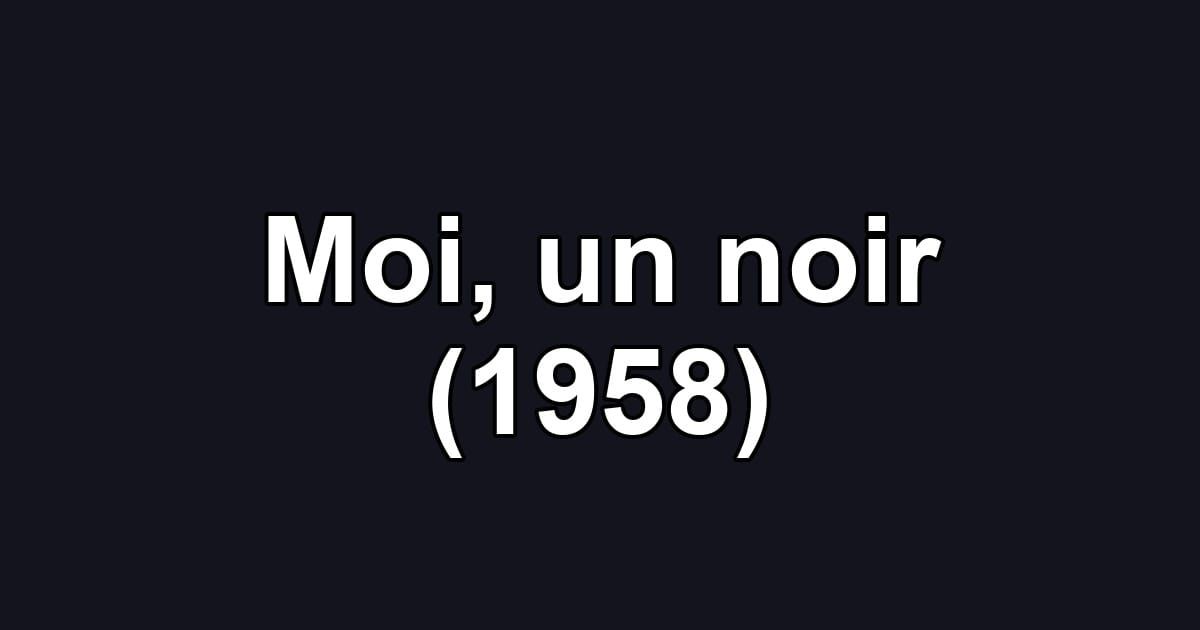 Moi, un noir (1958)