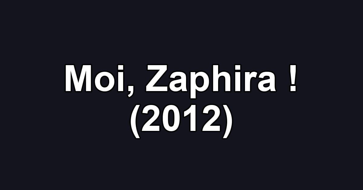 Moi, Zaphira ! (2012)