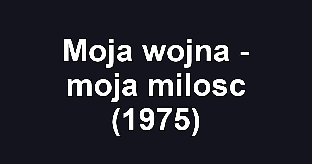 Moja wojna - moja milosc (1975)