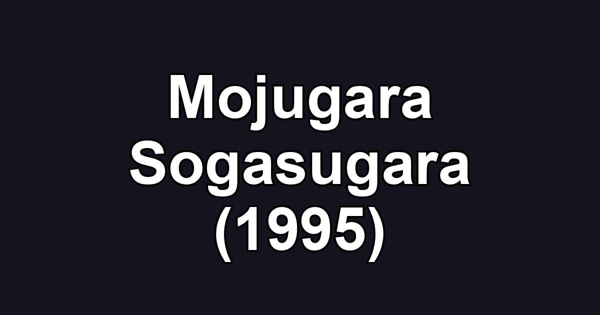 Mojugara Sogasugara (1995)