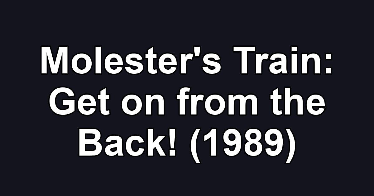 Molester's Train: Get on from the Back! (1989)