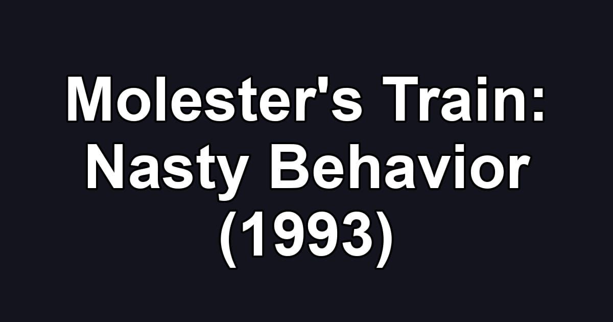 Molester's Train: Nasty Behavior (1993)