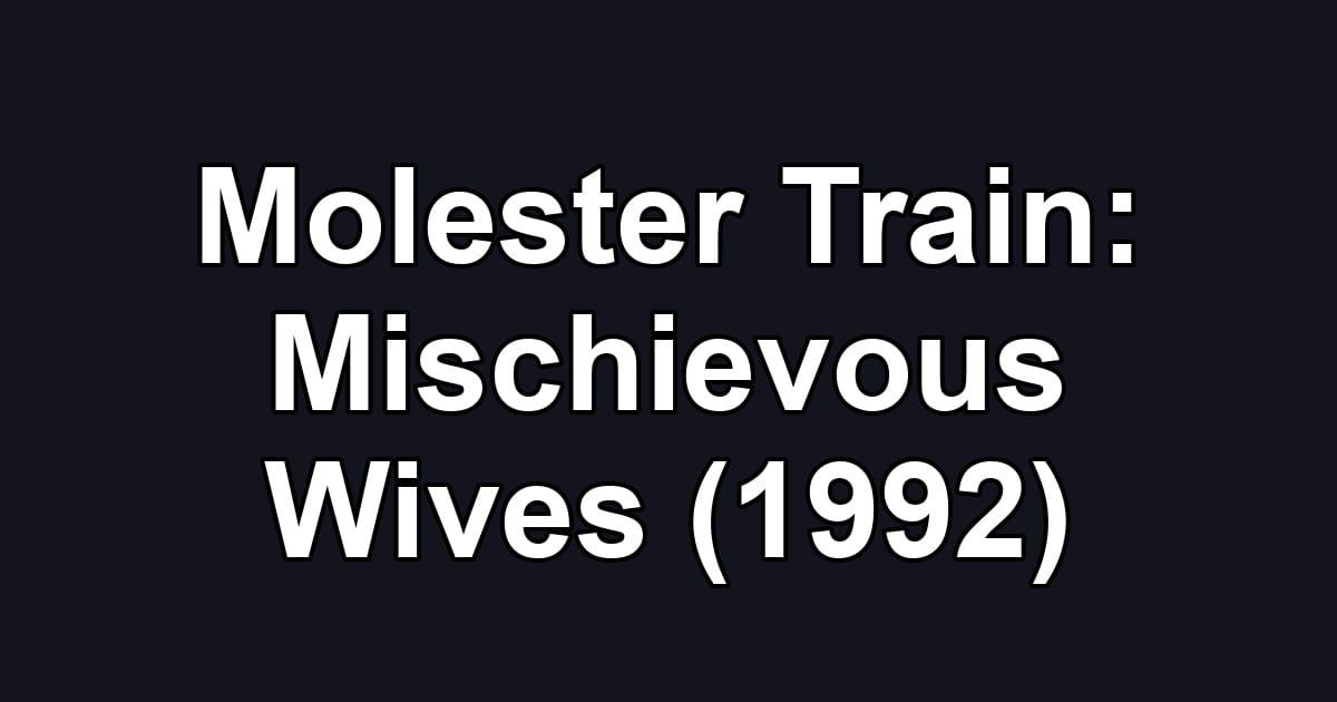 Molester Train: Mischievous Wives (1992)