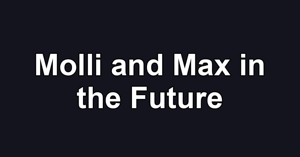 Molli and Max in the Future