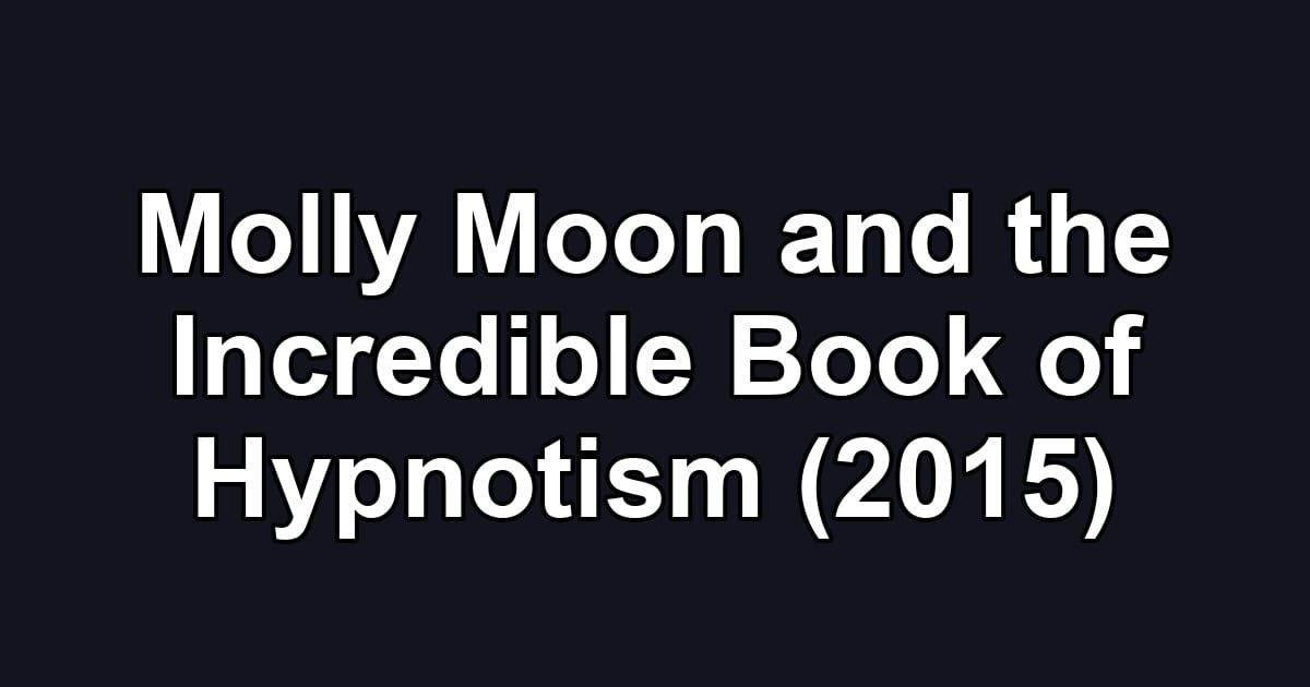 Molly Moon and the Incredible Book of Hypnotism (2015)