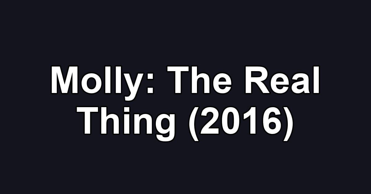 Molly: The Real Thing (2016)