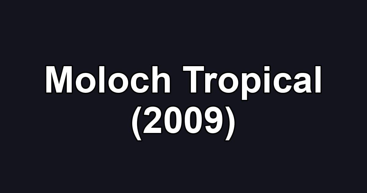 Moloch Tropical (2009)