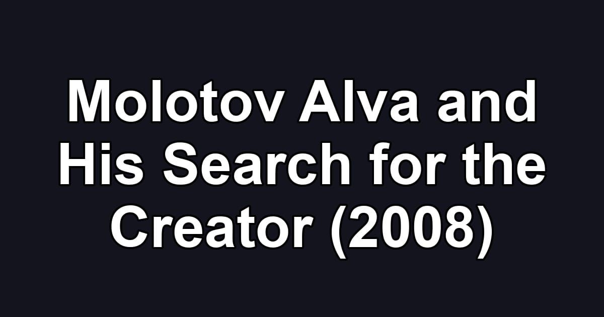Molotov Alva and His Search for the Creator (2008)