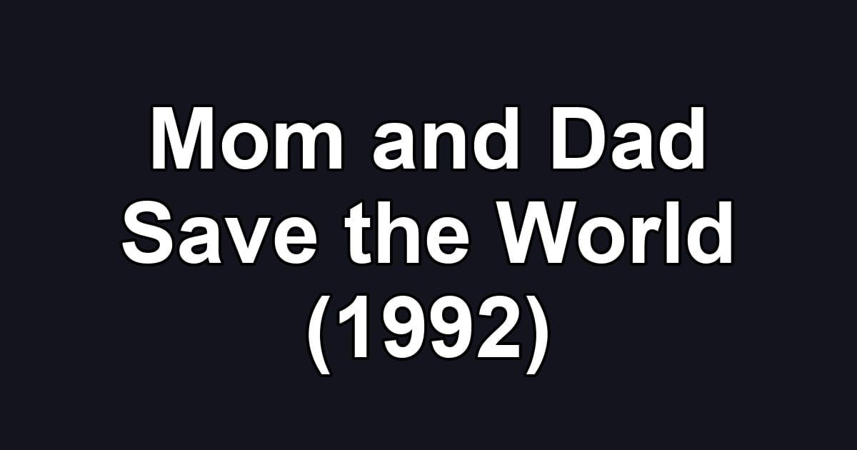 Mom and Dad Save the World (1992)