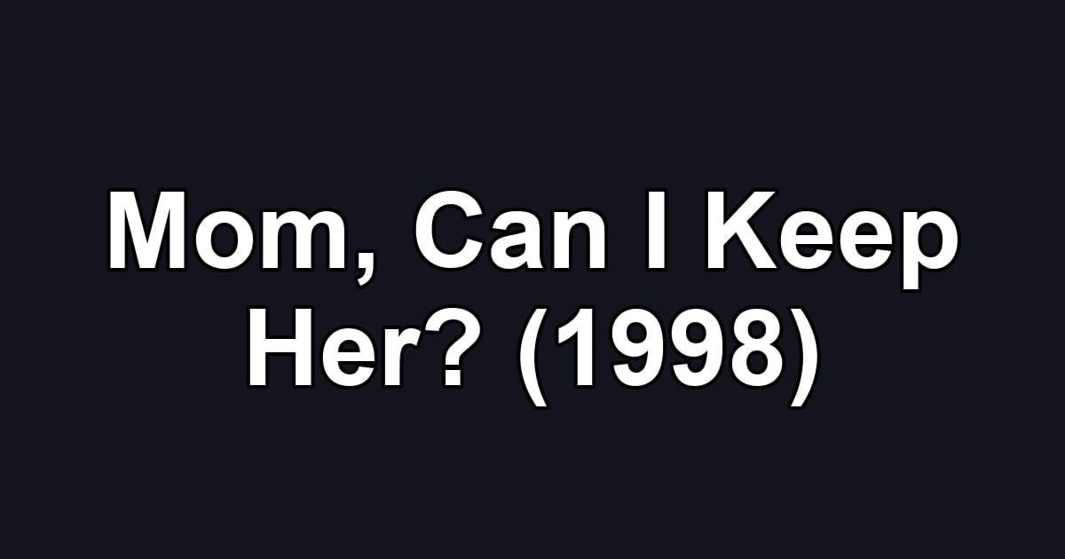 Mom, Can I Keep Her? (1998)