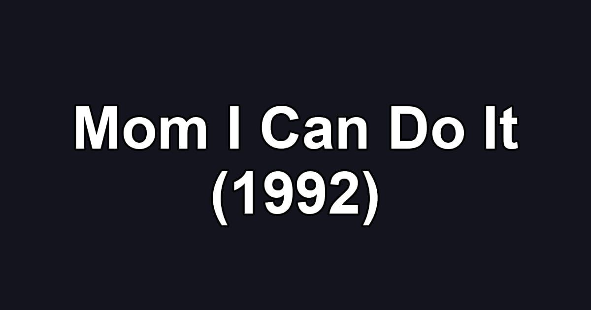 Mom I Can Do It (1992)