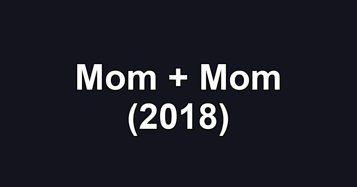 Mom + Mom (2018)