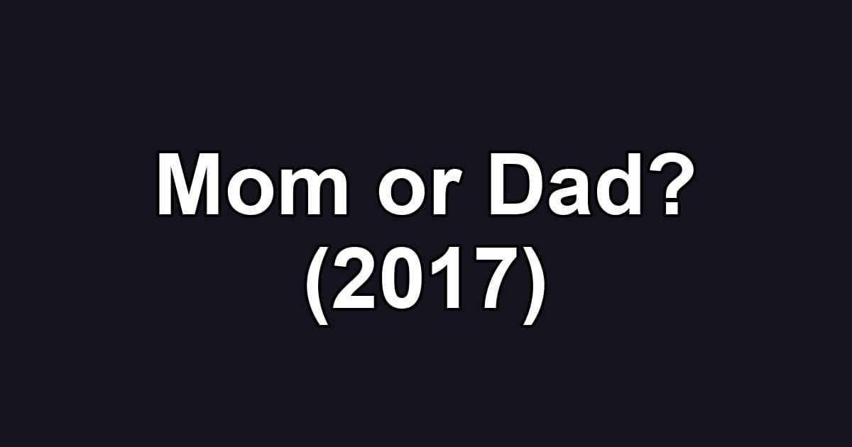 Mom or Dad? (2017)
