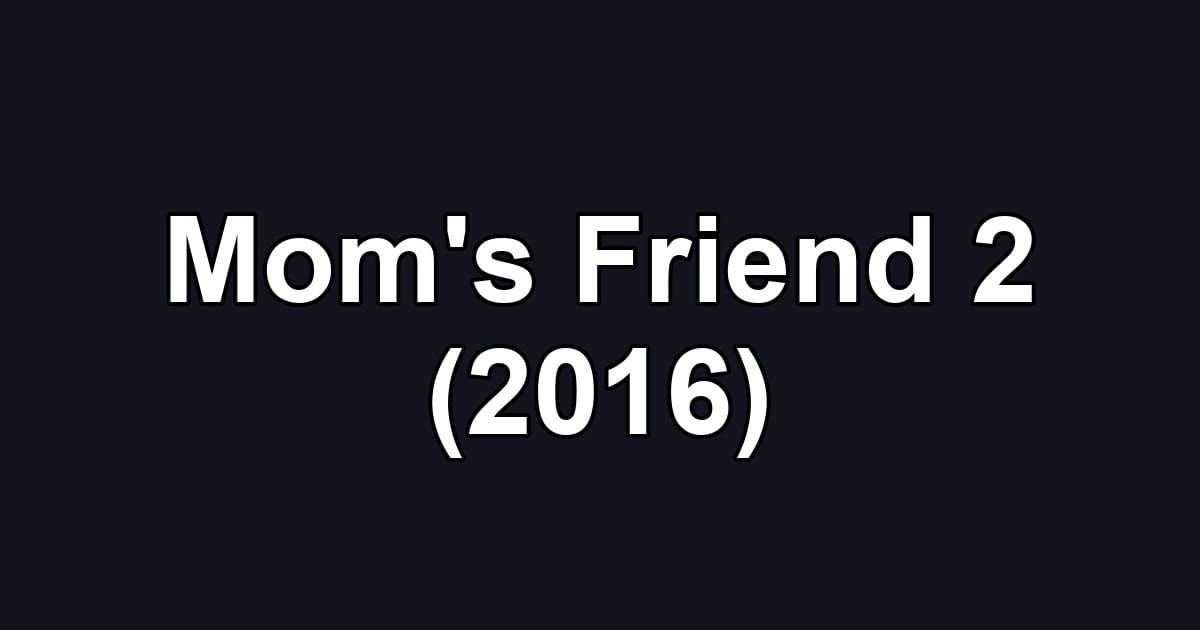 Mom's Friend 2 (2016)