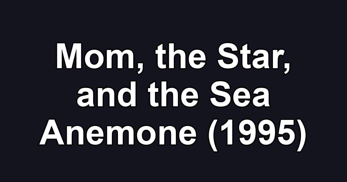 Mom, the Star, and the Sea Anemone (1995)