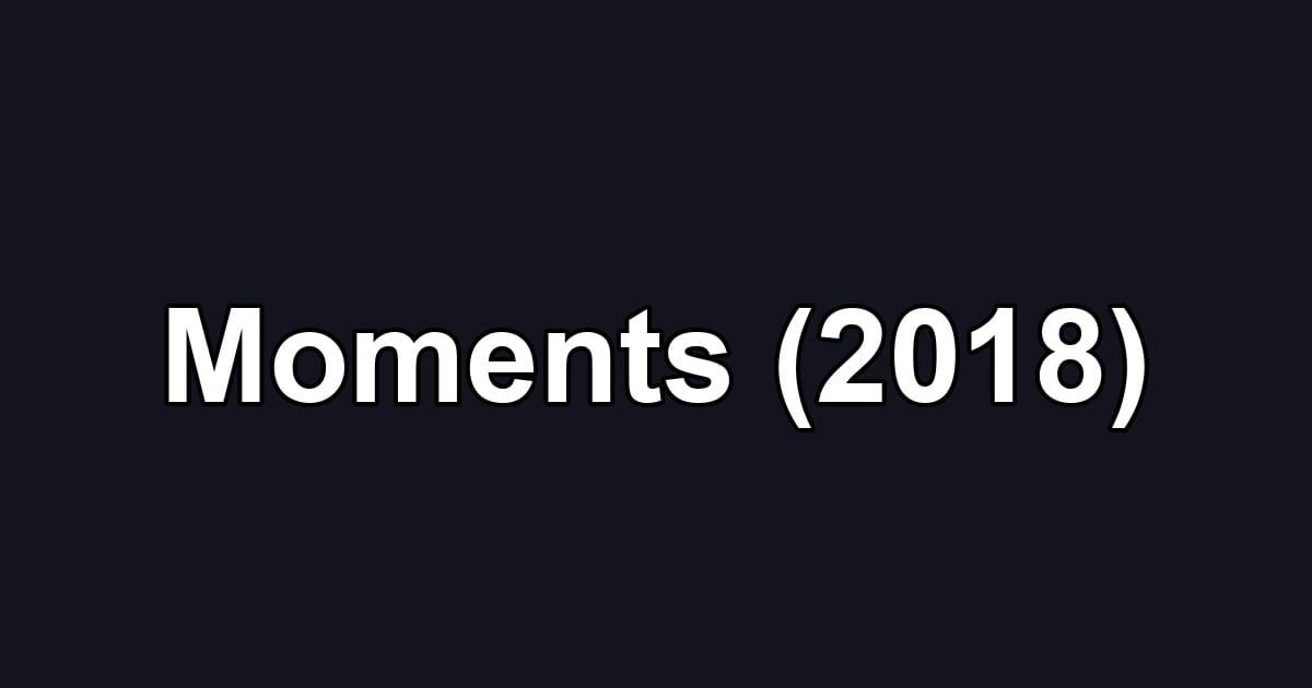 Moments (2018)
